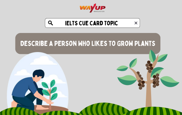 Describe a Person Who Likes to Grow Plants - IELTS Cue Card